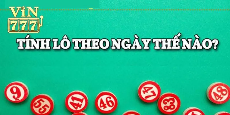 Các cách tính lô theo ngày đẳng cấp nhất hiện nay