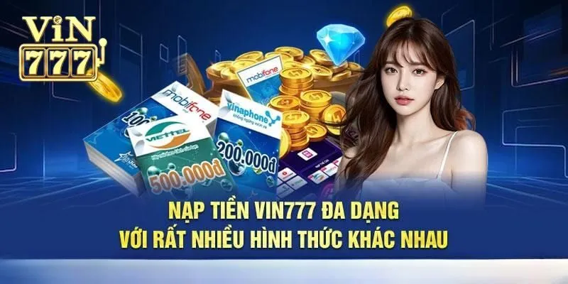 Hướng dẫn 4 cách nạp tiền Vin777 nhanh và đơn giản nhất