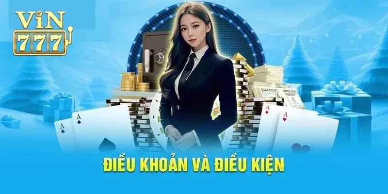 Tìm hiểu điều khoản và điều kiện Vin777 là gì?