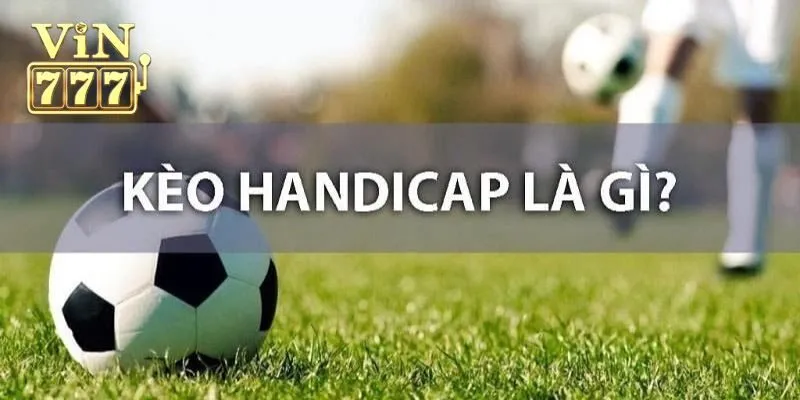 Kèo handicap có nghĩa là gì