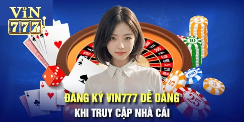 Quy trình đăng ký Vin777 chi tiết cho tân binh