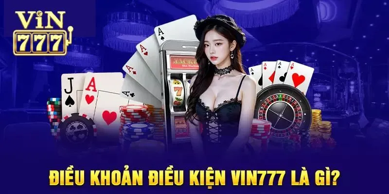 Những điều kiện quan trọng của Vin777
