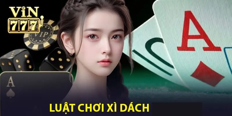 Luật chơi xì dách chi tiết