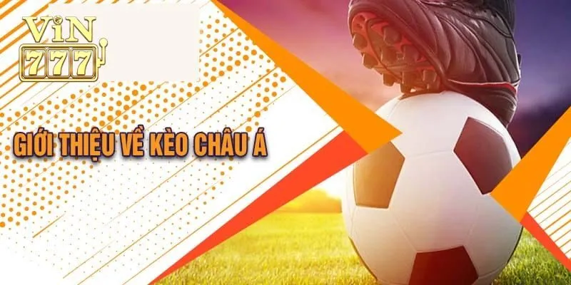 Kèo Châu Á Là Gì? Bật Mí Phương Pháp Soi Kèo Chuẩn 100%