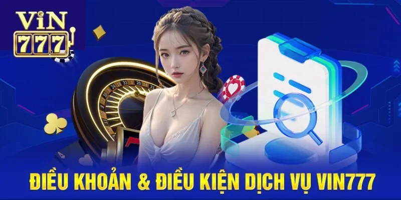 Tổng hợp những điều khoản của Vin777