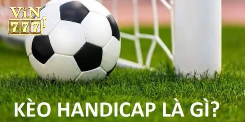 Kèo Handicap Và Những Bật Mí Thú Vị Cho Tân Binh Cá Cược
