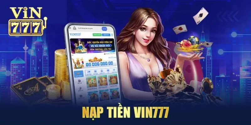 Lưu ý khi nạp tiền Vin777 anh em cần biết