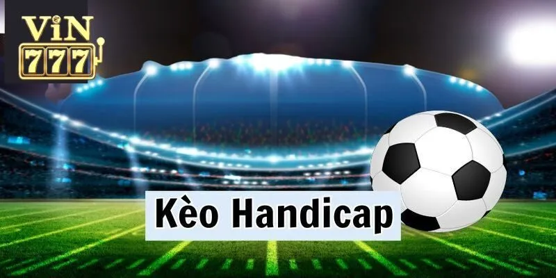 Hướng dẫn đọc kèo handicap chuẩn chuyên gia