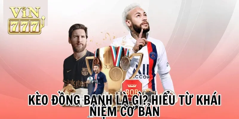 Kèo đồng banh là gì?