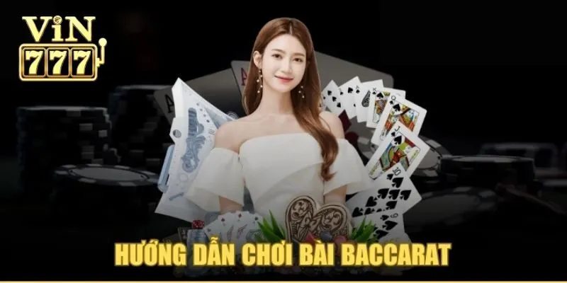 Kinh Nghiệm Chơi Bài Baccarat - Bí Kíp Hữu Ích Cho Newbie