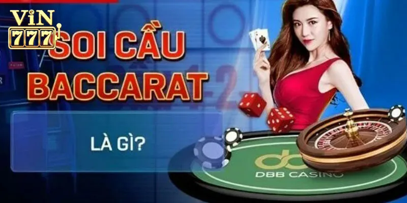 Giới thiệu về cách soi cầu Baccarat Vin777