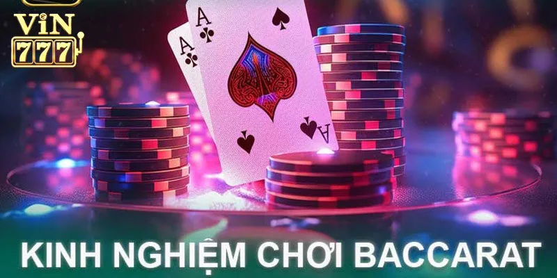Kinh nghiệm chơi bài baccarat Vin777 hiệu quả