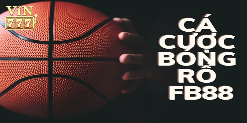 Ưu điểm khi tham gia cá cược bóng rổ tại Vin777