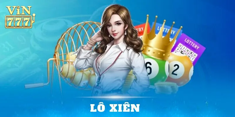 Lô xiên Vin777 có nghĩa là gì?